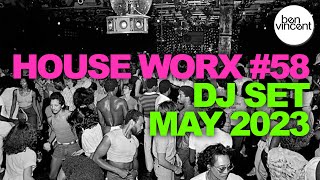 House Worx |#58 | May 2023 | Mixed by Ben Vincent [Nu-disco/ House / Re-edits]