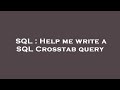 SQL : Help me write a SQL Crosstab query