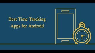Best Android Time Tracking Apps For Small Business