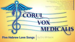 Five Hebrew Love Songs - Eric Whitacre - Vox Medicalis Choir