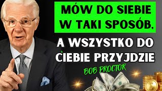 Oto, jak musisz rozmawiać ze sobą, aby wszystko stało się możliwe – Bob Proctor