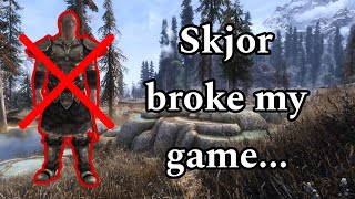 Skjor is broken in my game (spoilers sorta?)