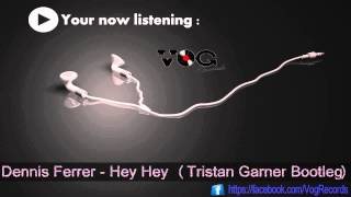 Dennis Ferrer - Hey Hey (Tristan Garner Bootleg) VOG Records