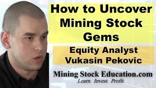 How to Uncover Mining Stock Gems with Equity Analyst Vukasin Pekovic