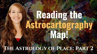 Mapping the BEST Location!—ASTROLOGY of PLACE: Part 2