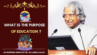 What is the purpose of education? | Dr. APJ Abdul Kalam Inspiring speech |