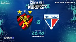 SPORT 0 X 2 FORTALEZA AO VIVO - COPA DO NORDESTE com o time de craques do Futebol Globo CBN