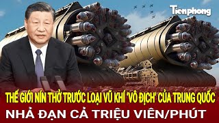 Thế giới nín thở trước loại vũ khí ‘vô địch’ của Trung Quốc nhả đạn cả triệu viên/phút