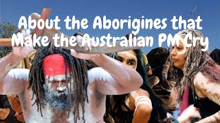 About the Aborigines that Make the Australian PM Cry