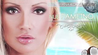 Ana Kokic - Nije pametno - (Audio 2013)