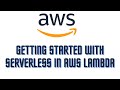 GETTING STARTED WITH SERVERLESS IN AWS LAMBDA