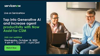 Tap into Generative AI and increase agent productivity with Now Assist for CSM