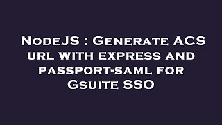 NodeJS : Generate ACS url with express and passport-saml for Gsuite SSO