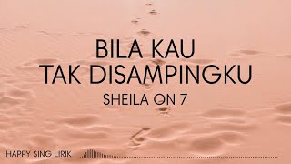 Sheila On 7 - Bila Kau Tak Disampingku (Lirik)
