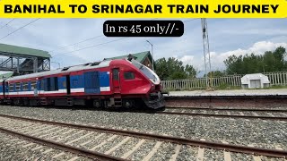 BANIHAL TO SRINAGAR TRAIN JOURNEY IN RS 45 ONLY🔥