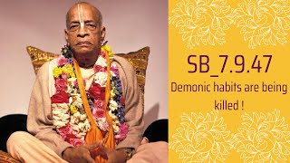 SB_7.9.47 - Demonic habits are being killed - HDG Srila Prabhupada !