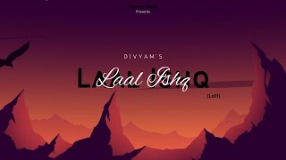Laal Ishq LoFi | Slowed+Reverb | Arijit Singh | Divyam Agarwal