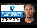 How to Speed Up Microsoft Edge Performance — Step by Step Edge Tutorial