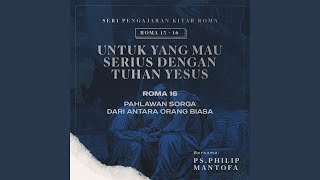 Pahlawan Sorga Dari Antara Orang Biasa -Seri Pengajaran Kitab Roma 13-16: Untuk yang Mau Serius...