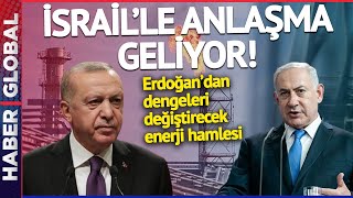 Türkiye'den Dengeleri Değiştirecek Enerji Hamlesi! İsrail'le Anlaşma Geliyor