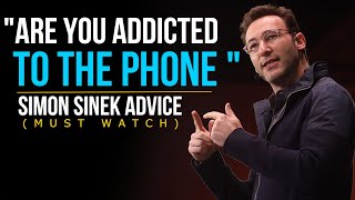 Are You Addicted To The Phone Need This Video Simon Sinek Life Advice For Success (MUST WATCH)