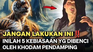 JANGAN LAKUKAN INI LAGI‼️5 KEBIASAAN DAN SIFAT YANG DI BENCI OLEH KHODAM PENDAMPING