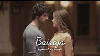 "Bairiya" ||Trending Song 🤍|| Lofi -(Slowed+Reverb) || Ramaiya Vastavaiya || Shreya Ghoshal || Atif