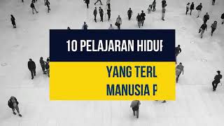 10 PELAJARAN HIDUP YANG TERLAMBAT MANUSIA PELAJARI