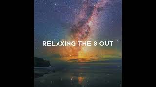 Relaxing the S Out | 30 minutes of relaxing space music