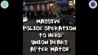 Massive Police Operation to Herd Union Bears After Match - Celtic 2 - Rangers 1 - 26 February 2023