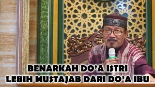 APA BENAR DO'A ISTRI LEBIH MUSTAJAB DARI DO'A IBU : Prof Dr KH Ahmad Zahro MA al-Chafidz