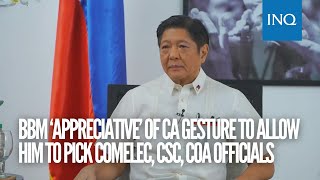 Bongbong Marcos ‘appreciative’ of CA gesture to allow him to pick Comelec, CSC, COA officials