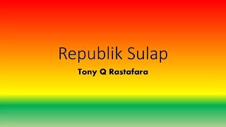 Republik Sulap Tony Q Rastafara Full Lyrics