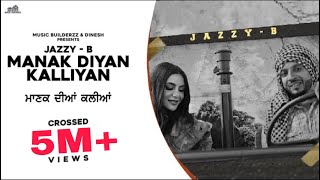 Manak Diyan Kalliyan | Jazzy B | Rav Hanjra | Snappy | Gurpreet Baidwan |