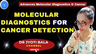 Molecular Diagnostics and Cancer| Advanced Molecular Diagnostics for Cancer Detection and Treatment