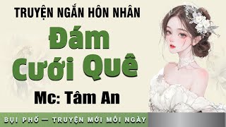 Truyện ngắn nhân quả: Đám Cưới Quê - Mc Tâm An diễn đọc nghe hay cảm xúc, ai cũng mê