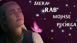 Mera Rab Mujhse Pooche Ga || Dirilis Ertugrul&Halima Sultan