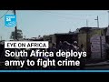 South Africa deploys troops to tackle crime in Cape Town townships • FRANCE 24 English