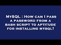 MySQL : How can I pass a password from a bash script to aptitude for installing mysql?