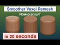 Smoother Voxel Remesh | 21 seconds | Nomad Sculpt