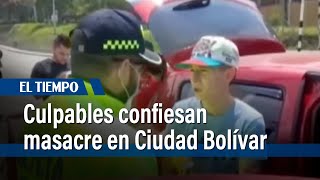 Responsables de la masacre en Ciudad Bolívar se declaran culpables ante la ley | El Tiempo