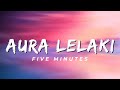 Aura Lelaki - Five Minutes (Lirik)