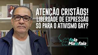 ATENÇÃO CRISTÃOS! Liberdade de expressão só para o ativismo gay?