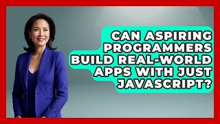 Can Aspiring Programmers Build Real-World Apps With Just JavaScript? | JavaScript Toolkit News