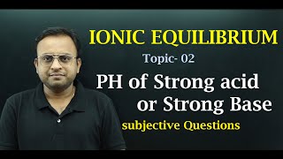 Ionic Equilibrium Class 11 / PH of strong acid and base / subjective Questions