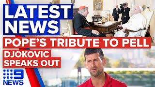 Pope Francis pays tribute to George Pell, Djokovic speaks out | 9 News Australia