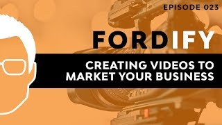 Creating Compelling Videos  - Video Marketing | Fordify Ep. 023 Ford Saeks