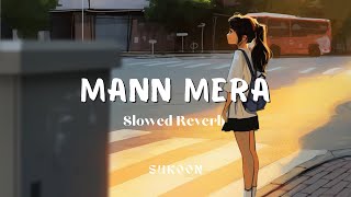 Mann mera (slowed reverb) @Gajendraverma | sukoon