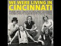 We Were Living In Cincinnati 1975-82 Archival compilation