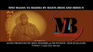 NINI MAAN YA MAISHA BY MASTA BROS AND MDOSI N